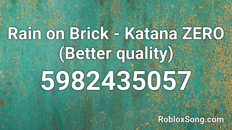 Rain On Brick Katana Zero Better Quality Roblox Id Roblox Music Codes - skidrow id number roblox