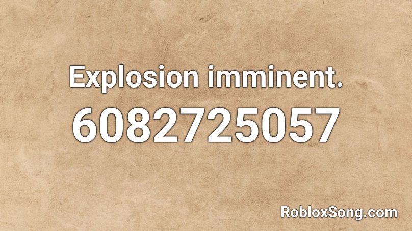 Explosion imminent. Roblox ID