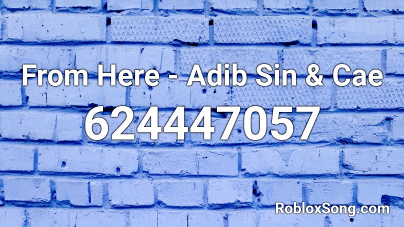 From Here - Adib Sin & Cae Roblox ID