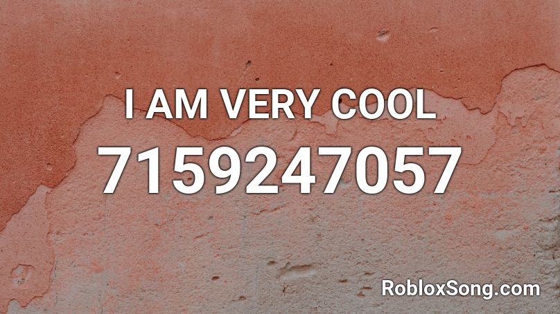 I AM VERY COOL Roblox ID