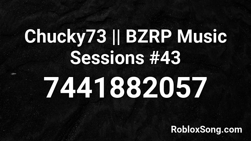 Chucky73 || BZRP Music Sessions #43 Roblox ID