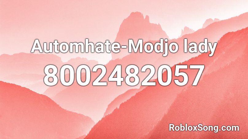Automhate-Modjo lady Roblox ID