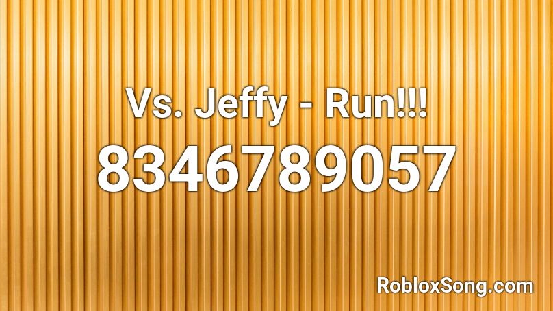 Vs. Jeffy - Run!!! Roblox ID