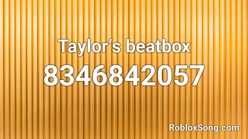 Taylor‘s beatbox Roblox ID
