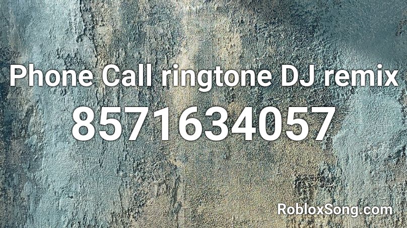 Phone Call ringtone  DJ remix Roblox ID