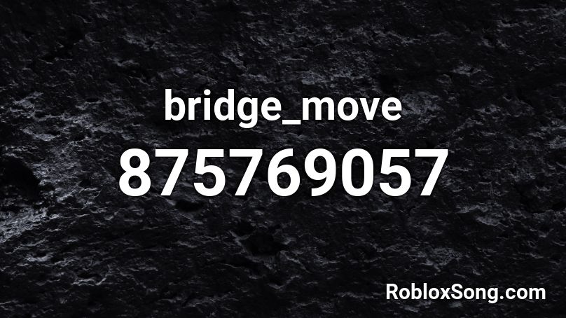 bridge_move Roblox ID