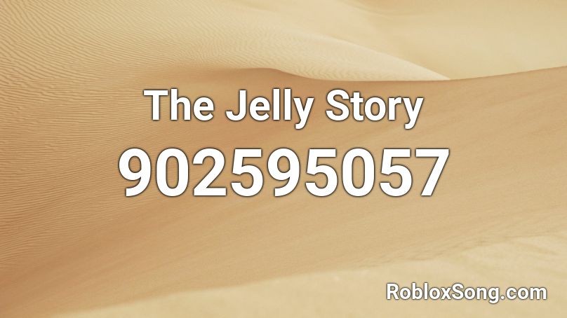 The Jelly Story Roblox ID