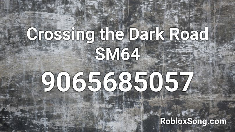 Crossing the Dark Road SM64 Roblox ID