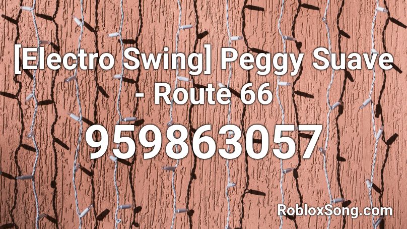 [Electro Swing] Peggy Suave - Route 66 Roblox ID