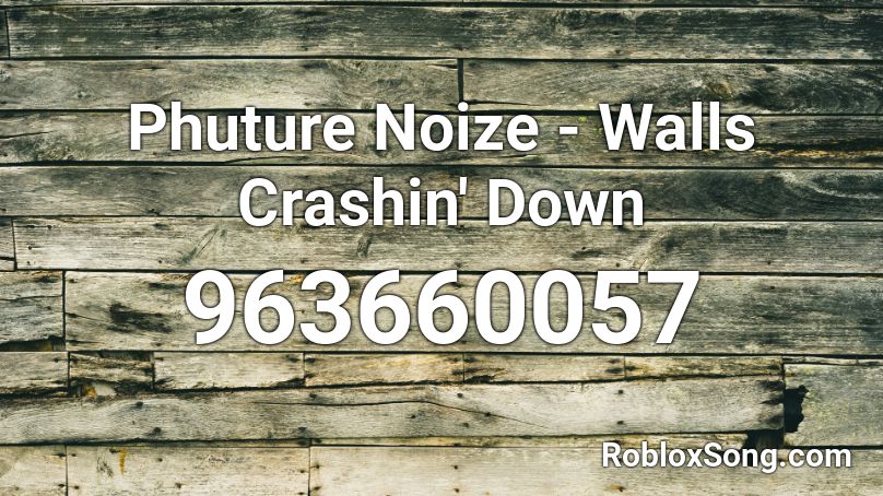 Phuture Noize - Walls Crashin' Down  Roblox ID