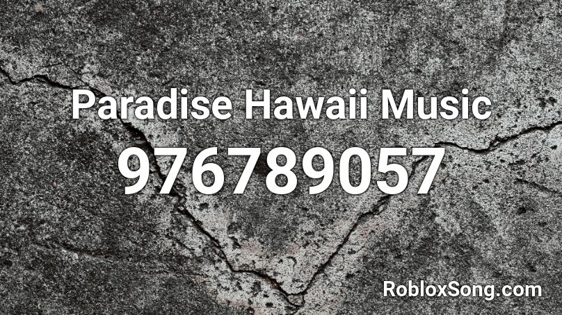 Paradise Hawaii Music Roblox ID