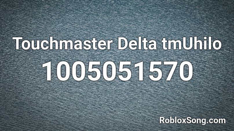 Touchmaster Delta tmUhilo Roblox ID