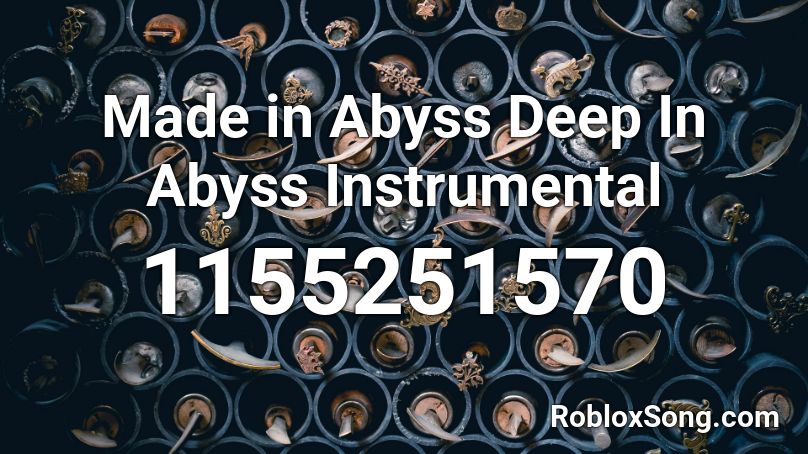 Made in Abyss Deep In Abyss Instrumental Roblox ID
