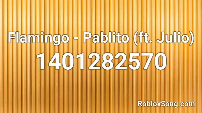 Flamingo - Pablito (ft. Julio) Roblox ID