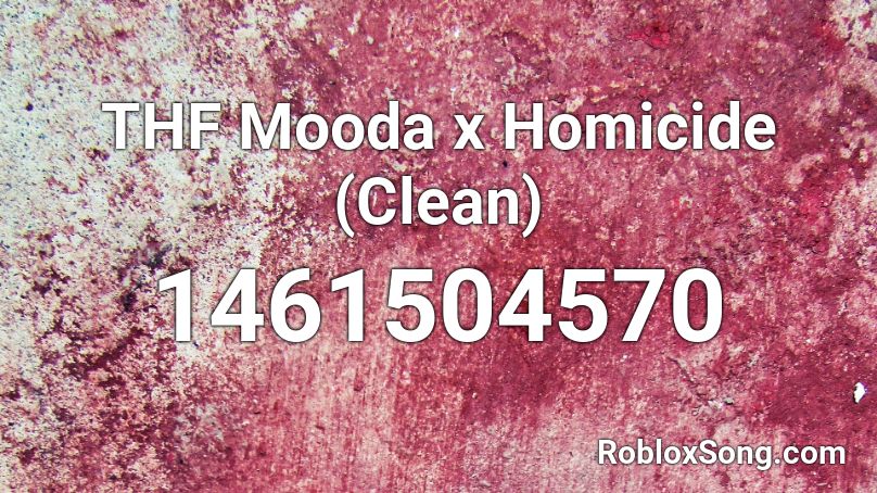 THF Mooda x Homicide (Clean) Roblox ID