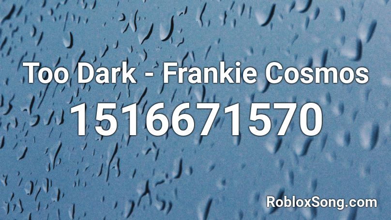 Too Dark - Frankie Cosmos Roblox ID