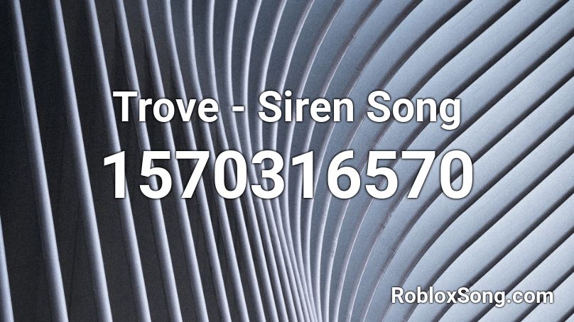 Trove - Siren Song Roblox ID