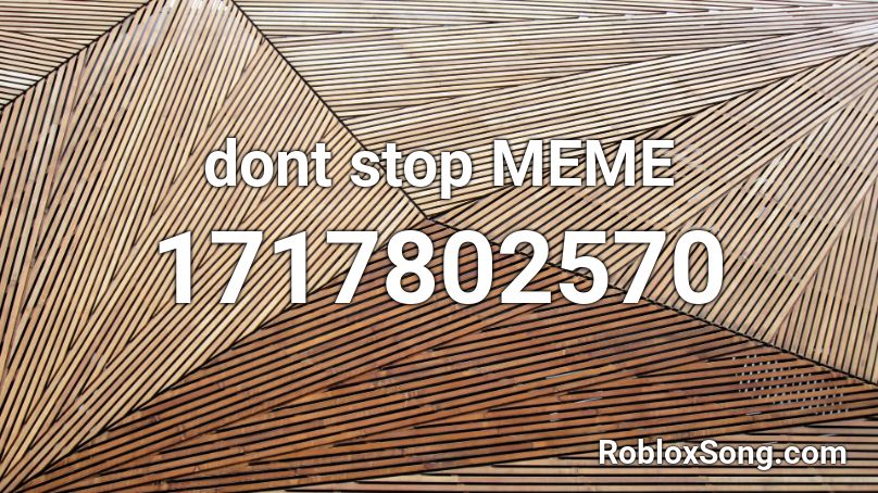 dont stop MEME Roblox ID