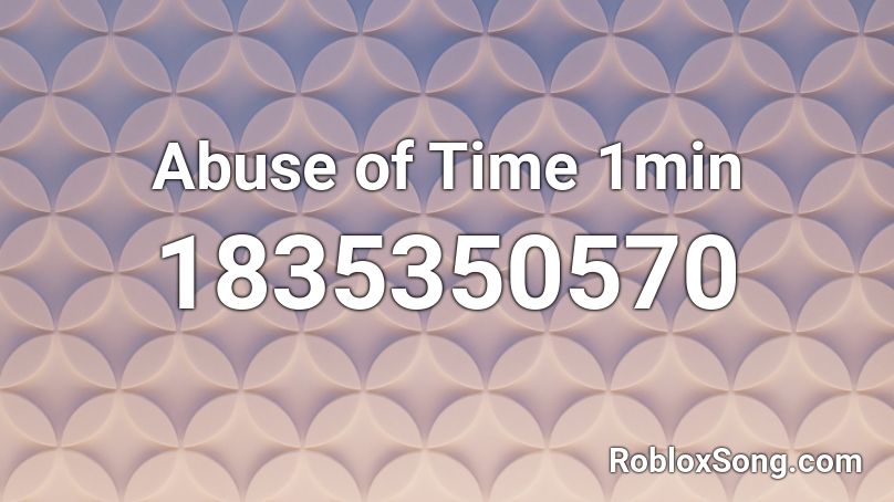 Abuse of Time 1min Roblox ID