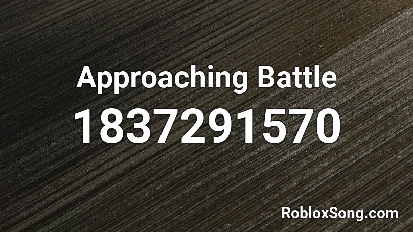 Approaching Battle Roblox ID