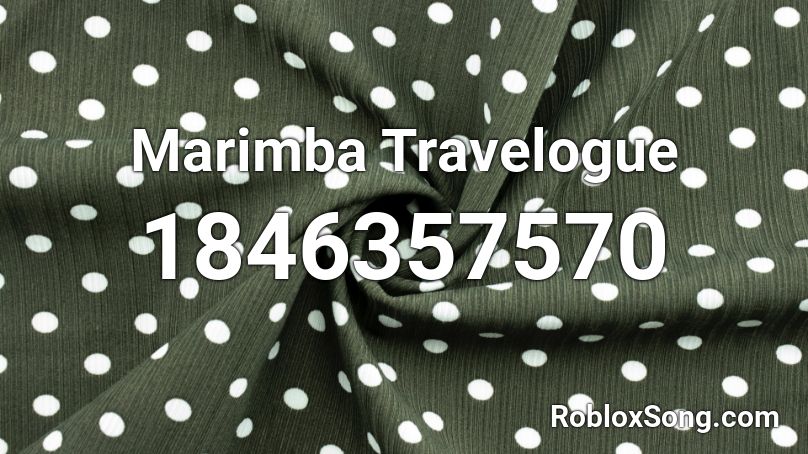 Marimba Travelogue Roblox ID