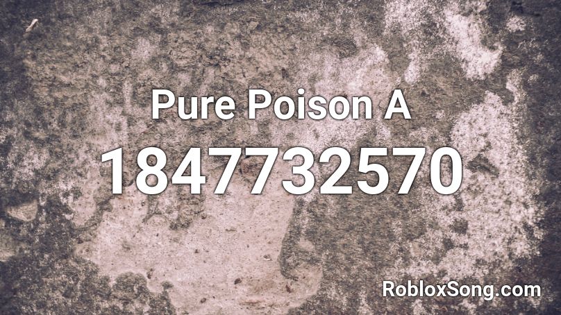 Pure Poison A Roblox ID