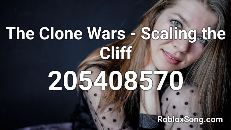 The Clone Wars - Scaling the Cliff Roblox ID