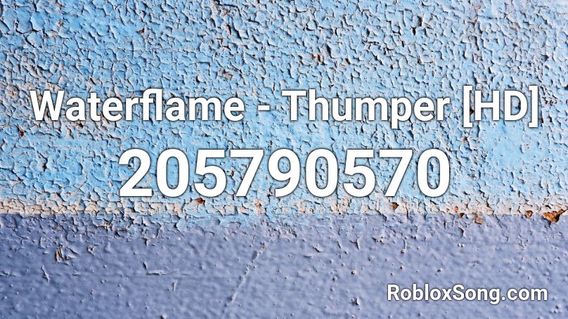 Waterflame - Thumper [HD]  Roblox ID