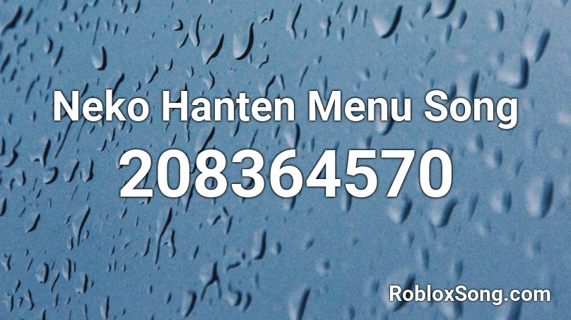 Neko Hanten Menu Song Roblox ID - Roblox music codes