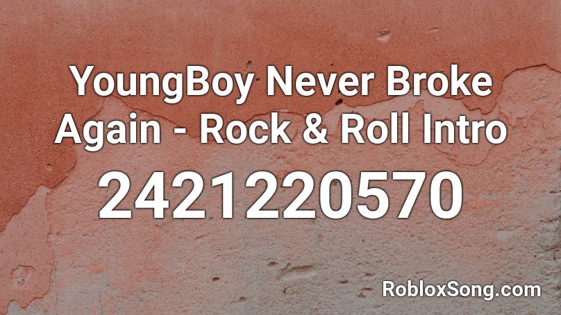 again roblox broke never youngboy roll rock intro codes popular song