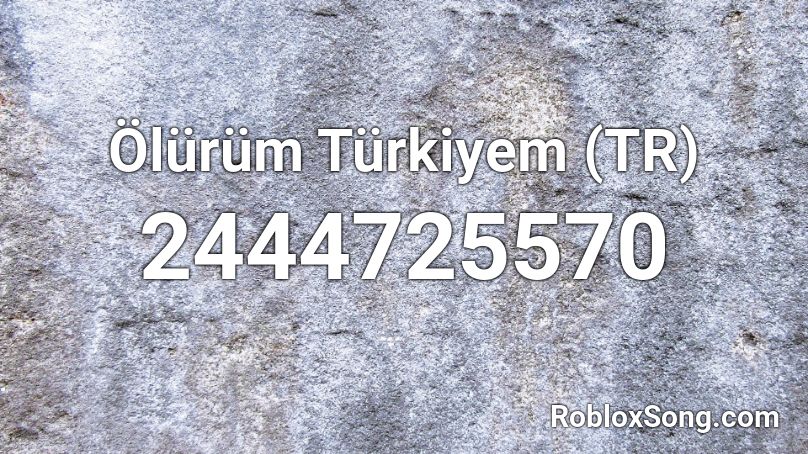 Olurum Turkiyem Tr Roblox Id Roblox Music Codes - roblox id code for xxxtentacion hope