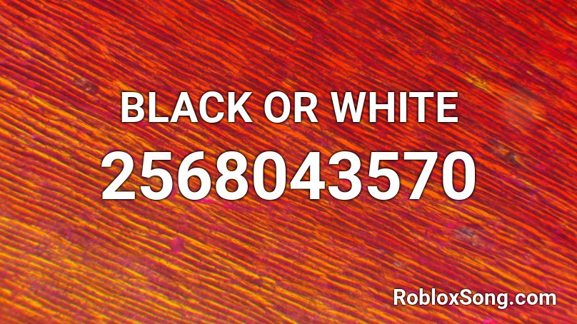 BLACK OR WHITE Roblox ID