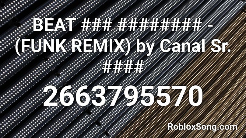 BEAT ### ######## - (FUNK REMIX) by Canal Sr. #### Roblox ID