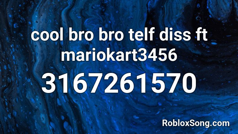 cool bro bro telf diss ft mariokart3456 Roblox ID