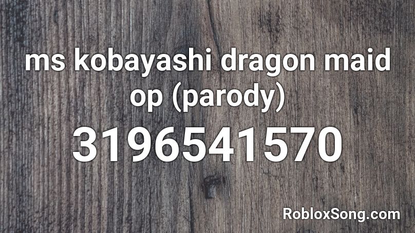 ms kobayashi dragon maid op (parody) Roblox ID