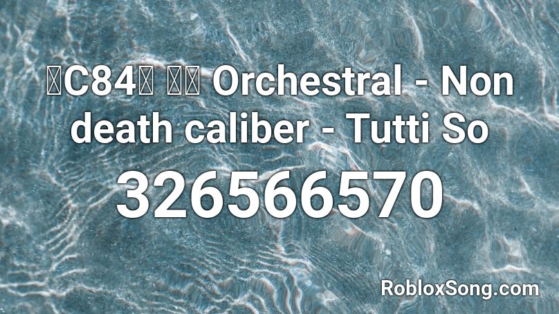 【C84】 東方 Orchestral - Non death caliber - Tutti So Roblox ID