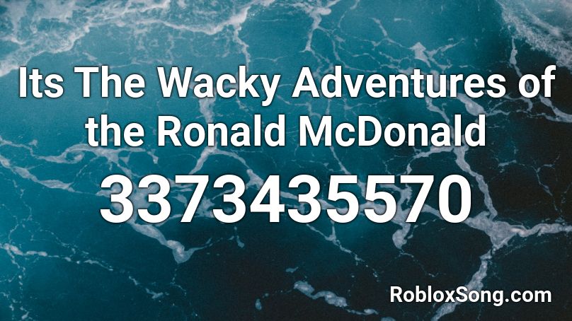 Its The Wacky Adventures of the Ronald McDonald Roblox ID