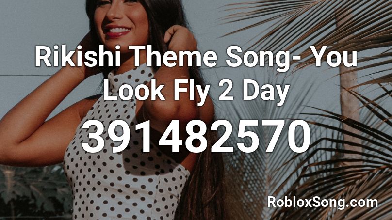 Rikishi Theme Song- You Look Fly 2 Day Roblox ID