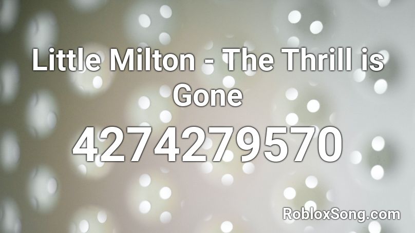 Little Milton - The Thrill is Gone Roblox ID