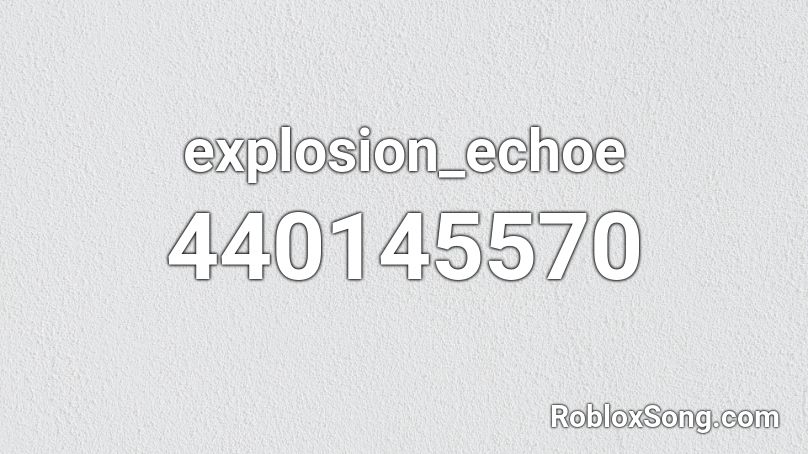 explosion_echoe Roblox ID