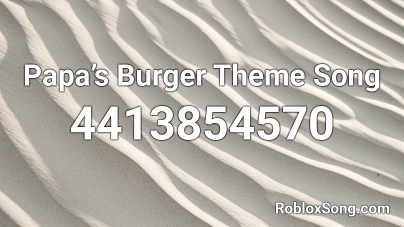 Papa’s Burger Theme Song Roblox ID