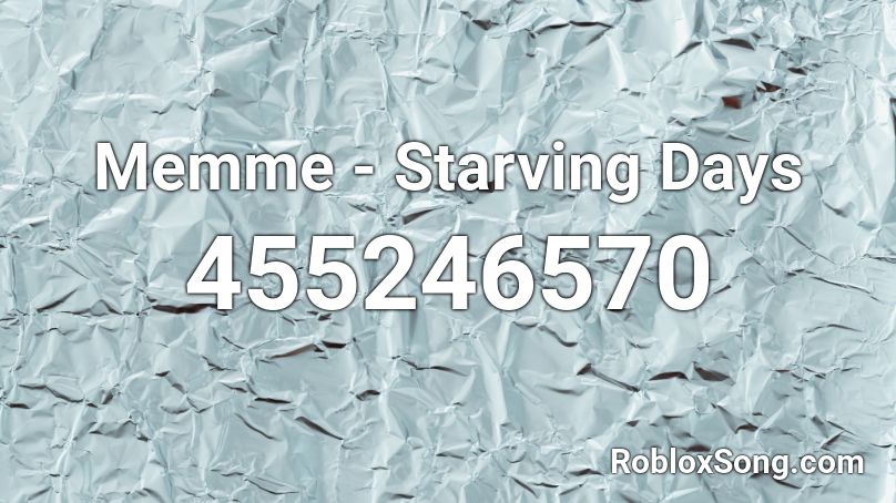 Memme Starving Days Roblox Id Roblox Music Codes - starving roblox id