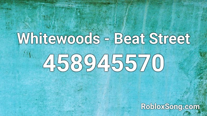 Whitewoods - Beat Street Roblox ID