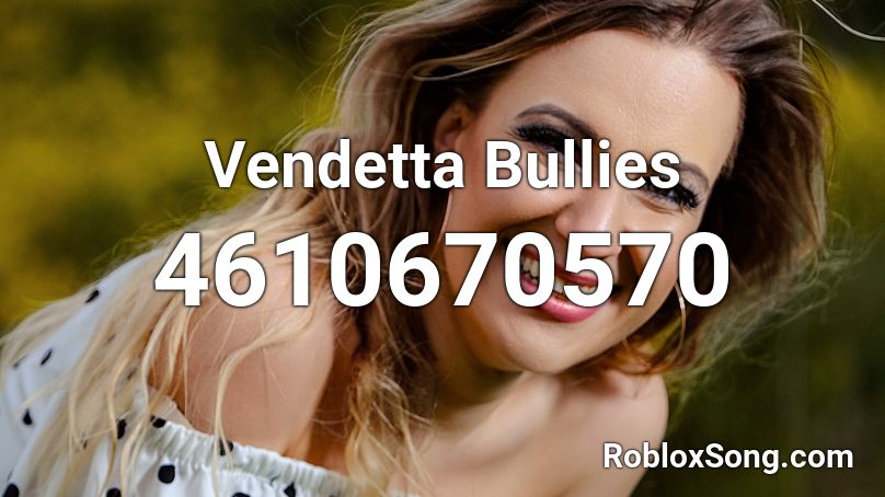  Vendetta Bullies Roblox ID