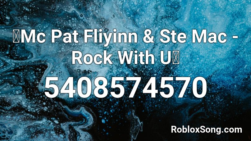 🔥Mc Pat Fliyinn & Ste Mac - Rock With U🔥 Roblox ID