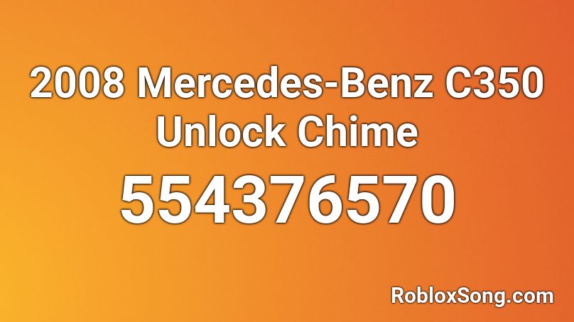 2008 Mercedes-Benz C350 Unlock Chime Roblox ID