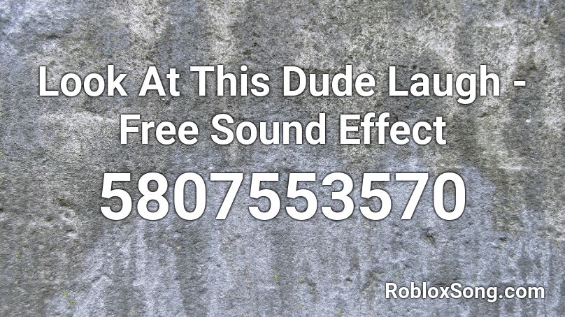 Look At This Dude Laugh Free Sound Effect Roblox Id Roblox Music Codes - look at this dude roblox id full