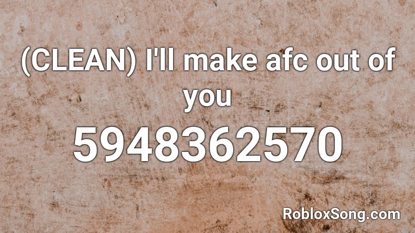(CLEAN) I'll make afc out of you Roblox ID