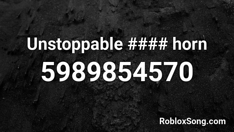 Unstoppable 1206 horn Roblox ID