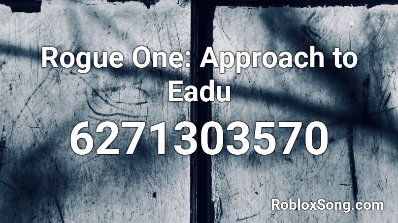 Rogue One: Approach to Eadu Roblox ID